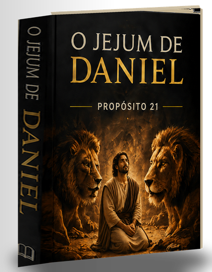 O Jejum de Daniel — Propósito 21
